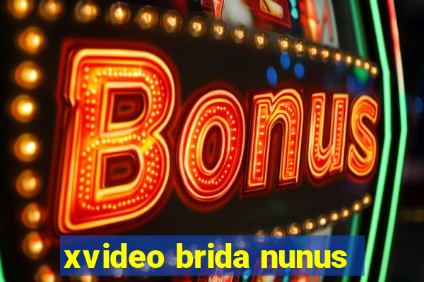 xvideo brida nunus